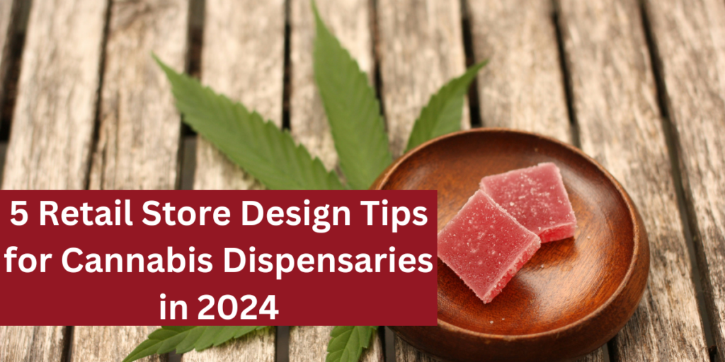 Retail Store Design Tips for Cannabis Dispensaries